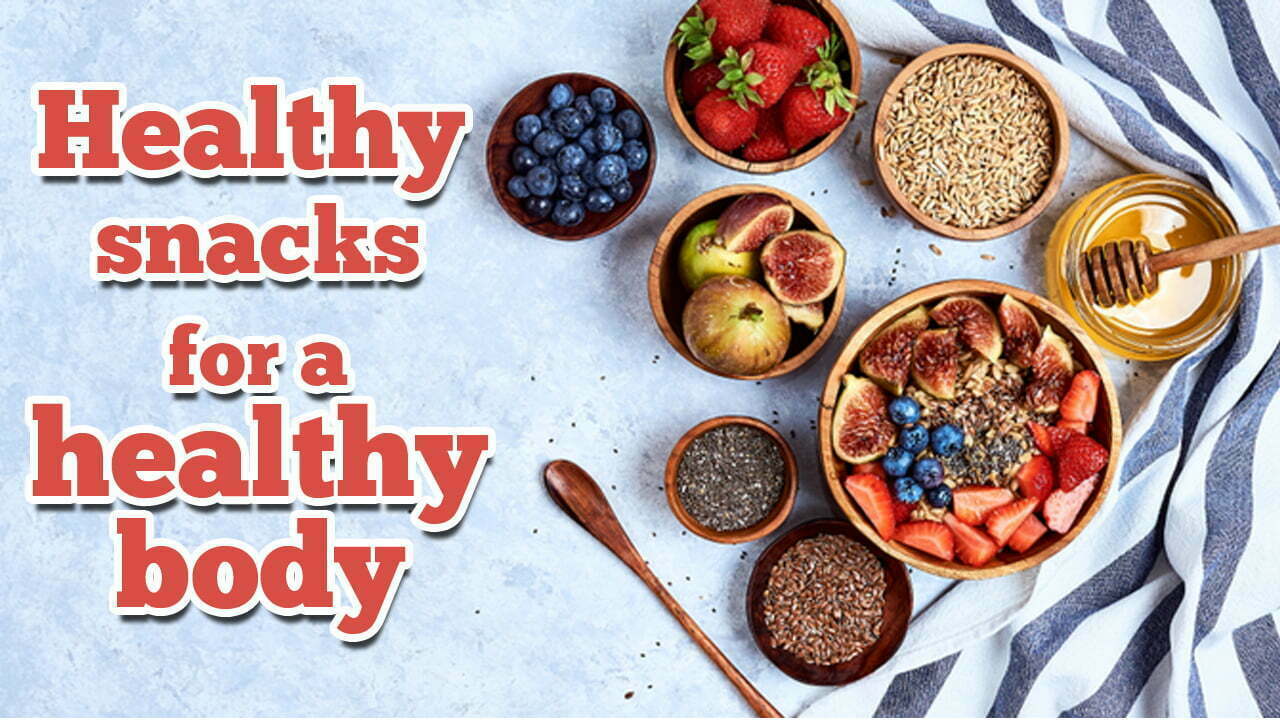 Healthy snacks for a healthy body Healthy snacks for a healthy body