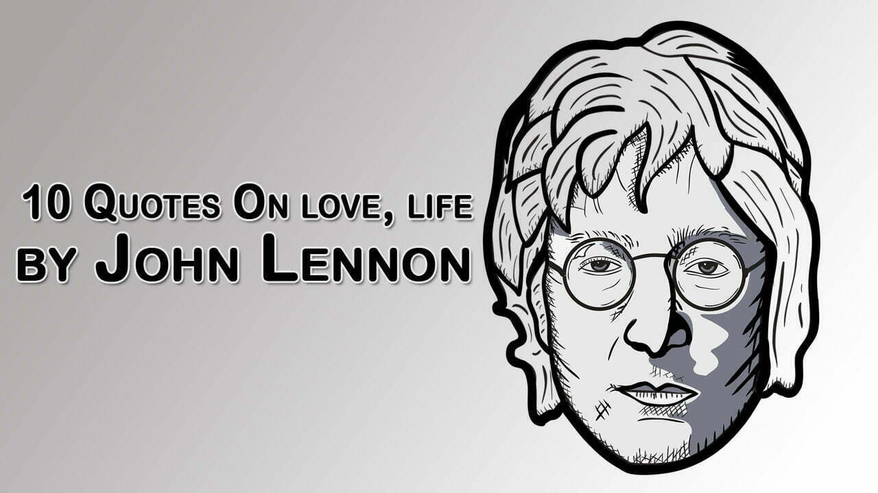 10 Quotes On love, life by John Lennon 10 Quotes On love, life by John Lennon